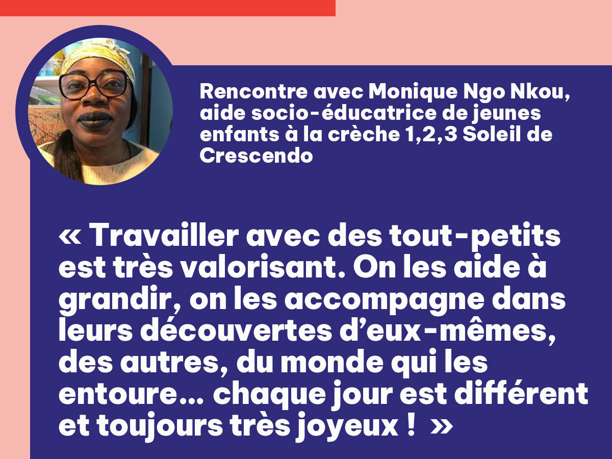 [Portrait de mois] Rencontre avec Monique Ngo Nkou, aide socio-éducatrice de jeunes enfants à la crèche 1,2,3 Soleil de Crescendo